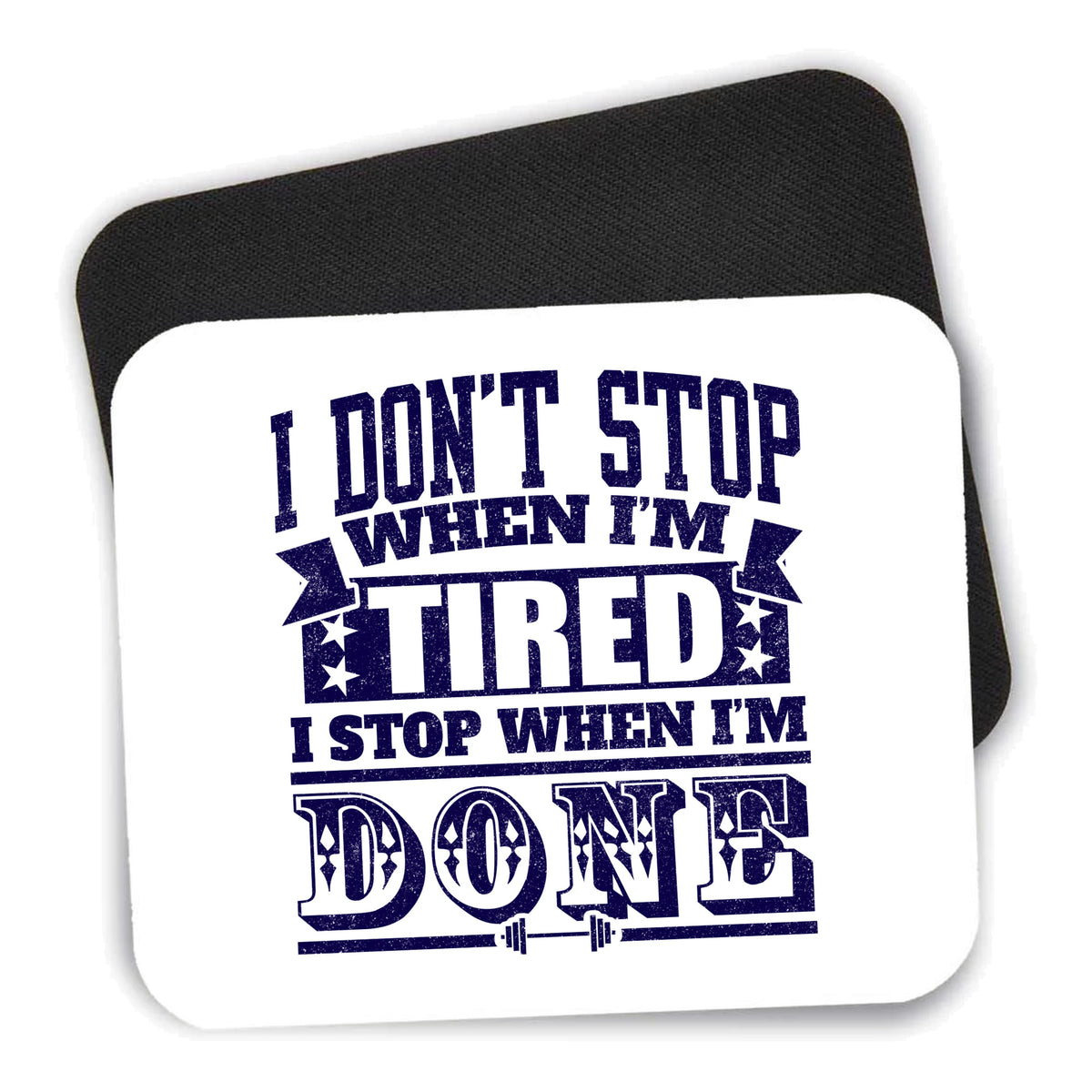 I Don't Stop When I'm Tired When I'm Done mouse pad shown with its black non-slip rubber underside