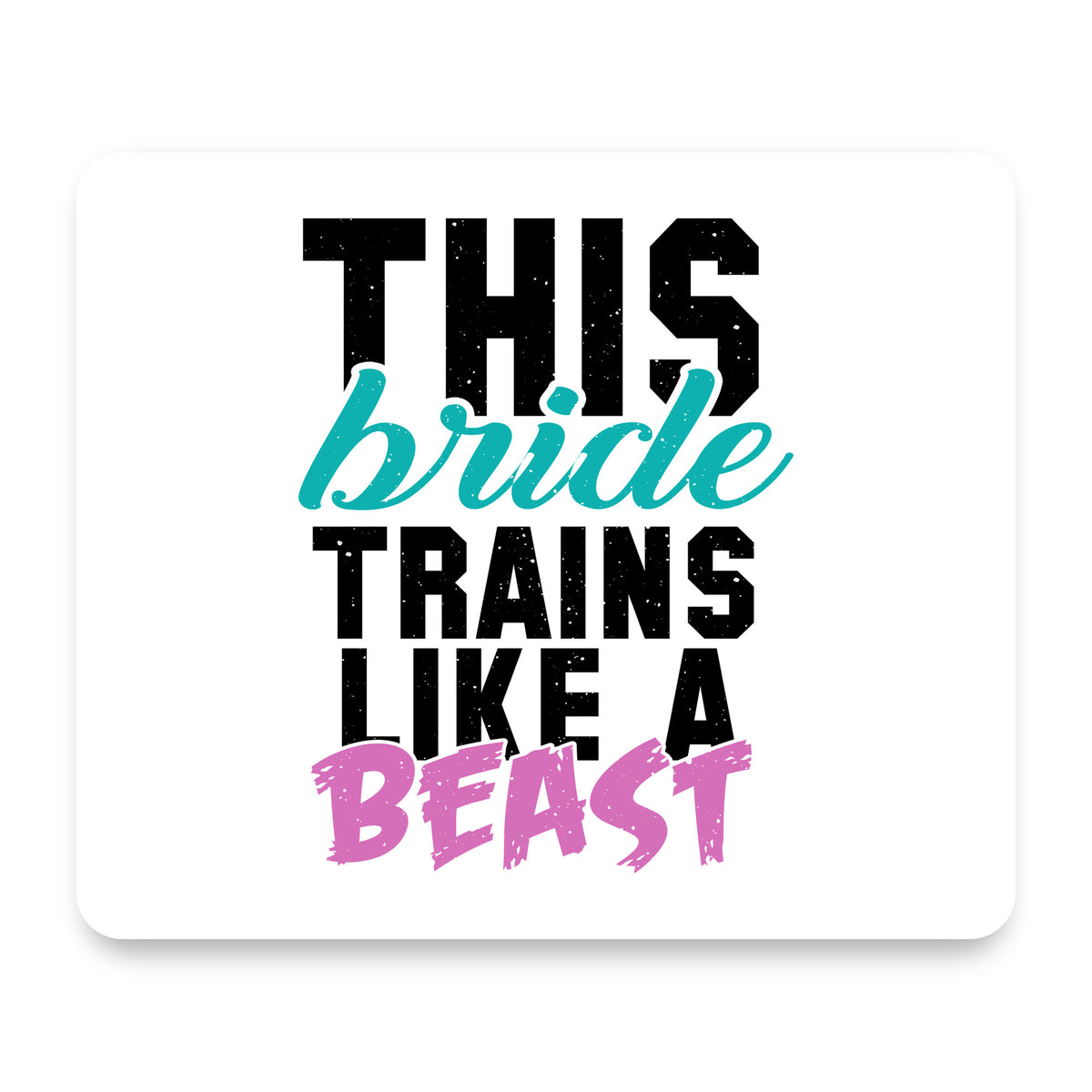 This Bride Trains Like a Beast mouse pad, front view