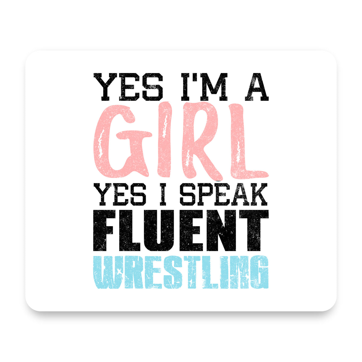 Yes I'm a Girl Yes I Speak Fluent Wrestling mouse pad, front view