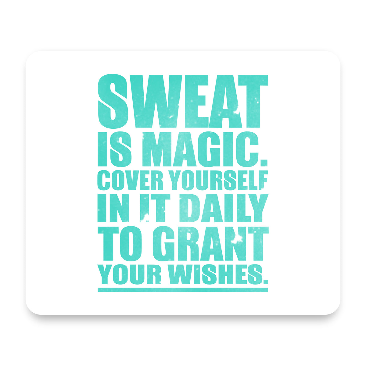 Sweat is Magic Cover Yourself Daily Grand Wishes mouse pad, front view