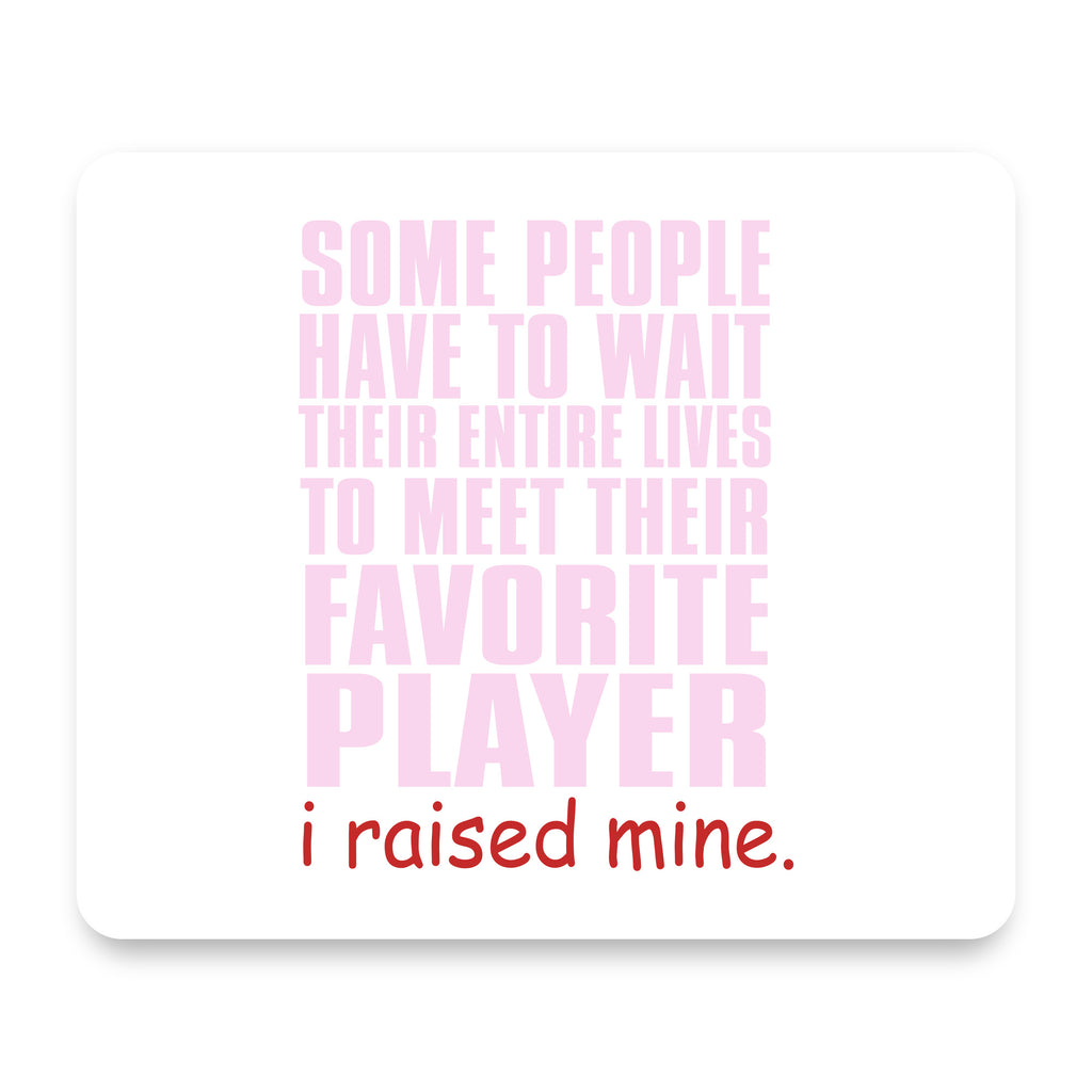 I Raised My Favorite Player mouse pad, front view