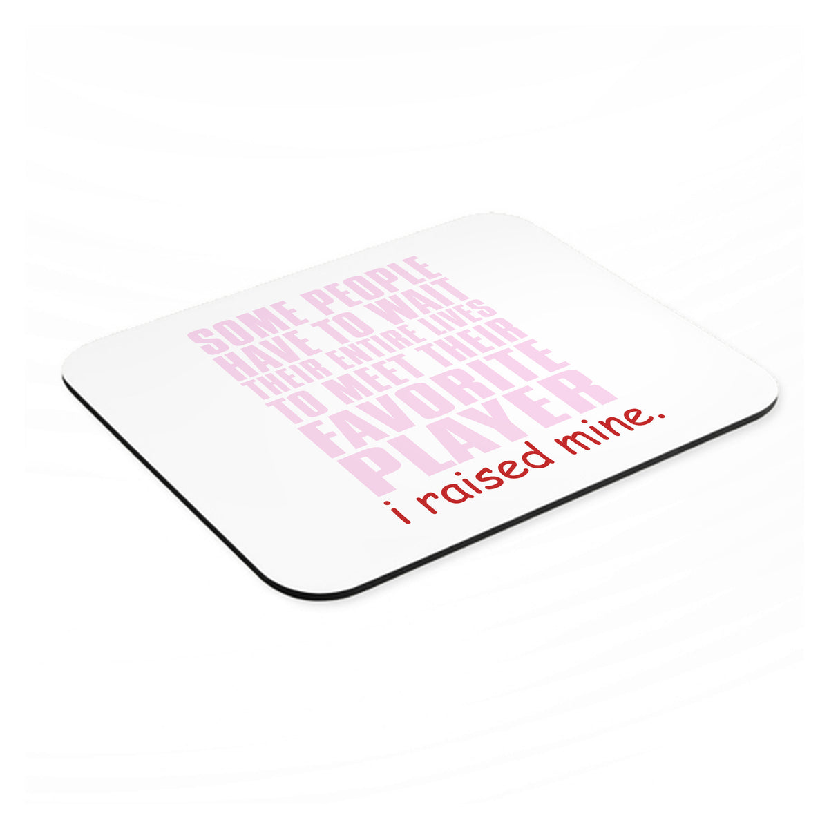 I Raised My Favorite Player mouse pad, angled view showing the 1/4 inch thick base
