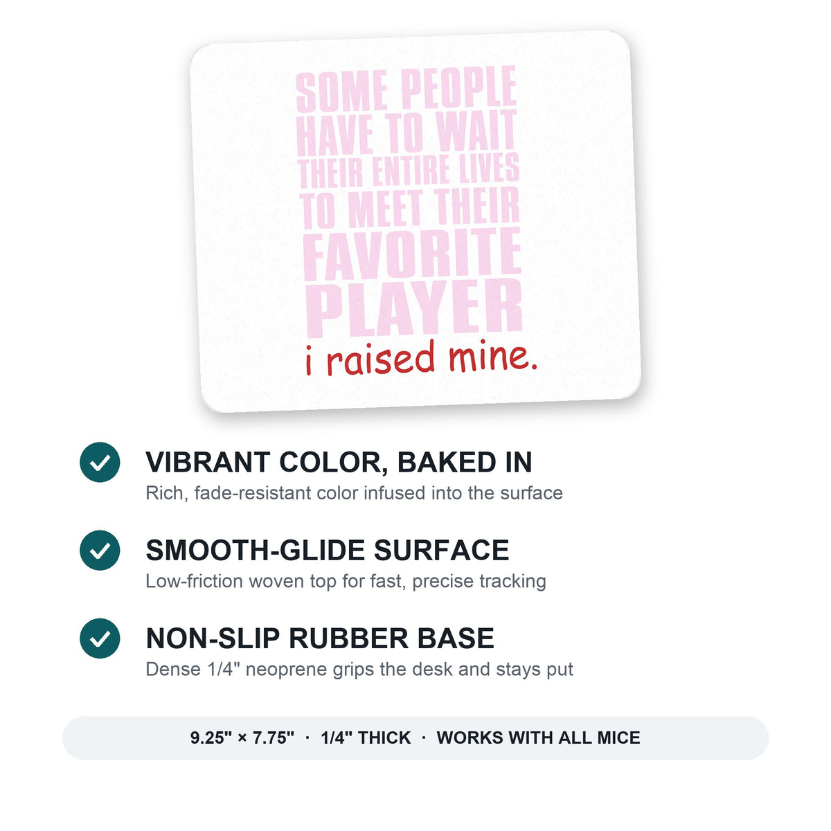 I Raised My Favorite Player mouse pad: vibrant color, smooth-glide surface, non-slip rubber base, 9.25 x 7.75 inches