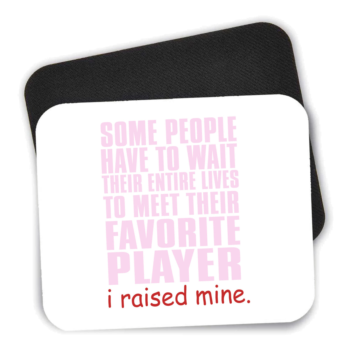 I Raised My Favorite Player mouse pad shown with its black non-slip rubber underside