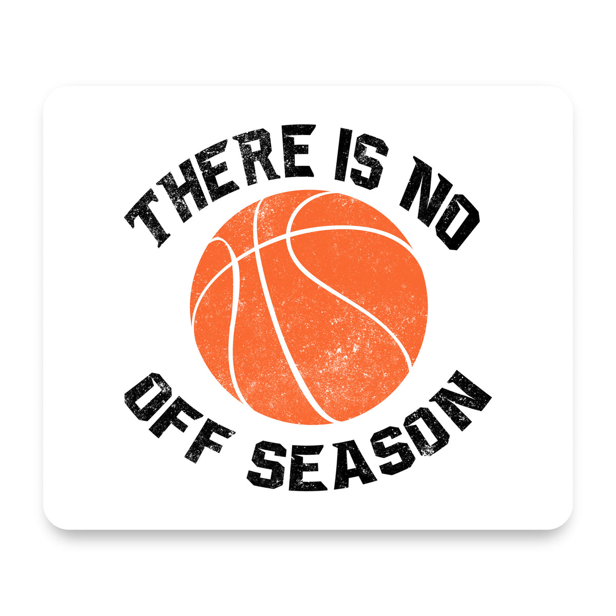 Basketball There is No Off Season mouse pad, front view