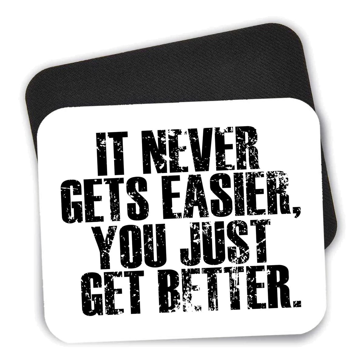 It Never Gets Easier You Just Get better mouse pad shown with its black non-slip rubber underside