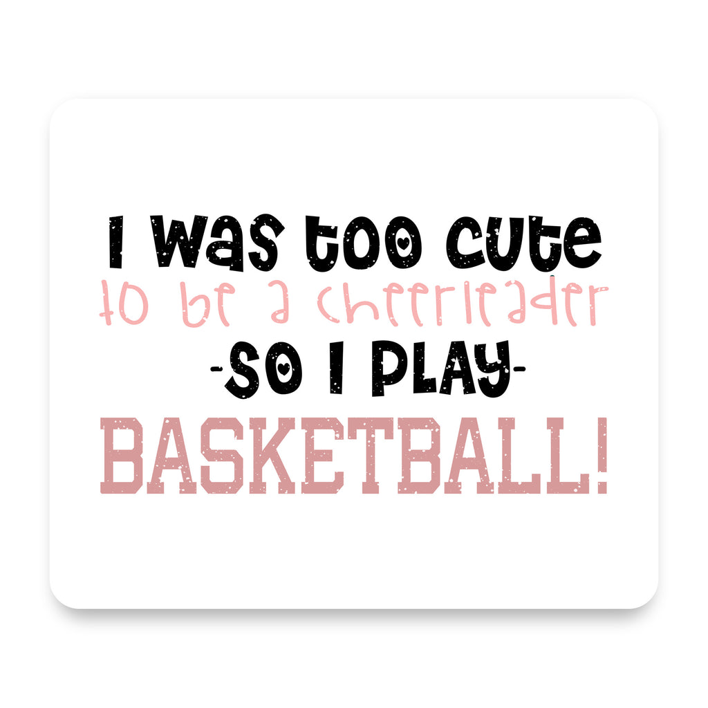 Too Cute to Be a Cheerleader Play Basketball mouse pad, front view