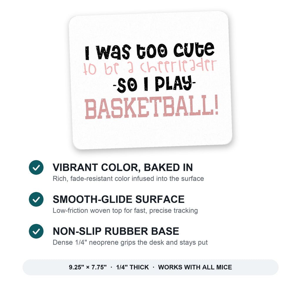 Too Cute to Be a Cheerleader Play Basketball mouse pad: vibrant color, smooth-glide surface, non-slip rubber base, 9.25 x 7.75 inches