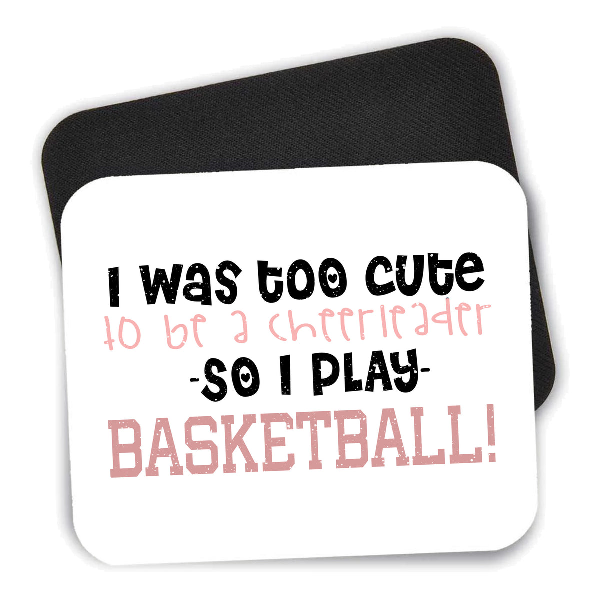Too Cute to Be a Cheerleader Play Basketball mouse pad shown with its black non-slip rubber underside
