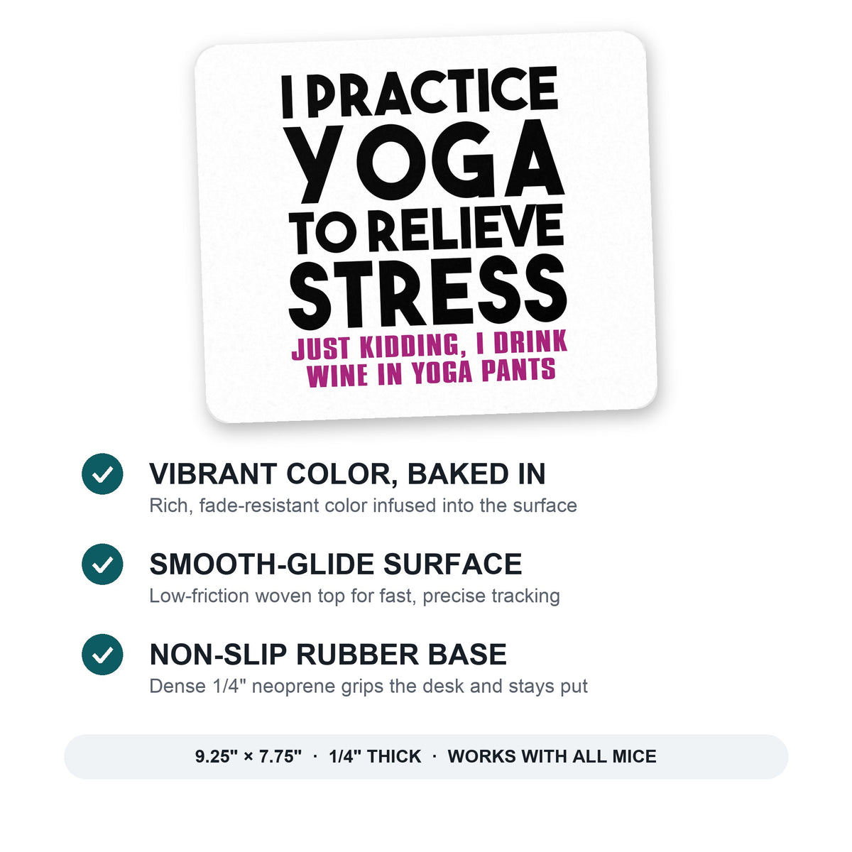 I Practice Yoga to Relieve Stress Drink Wine mouse pad: vibrant color, smooth-glide surface, non-slip rubber base, 9.25 x 7.75 inches