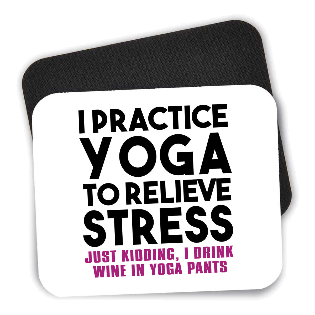 I Practice Yoga to Relieve Stress Drink Wine mouse pad shown with its black non-slip rubber underside