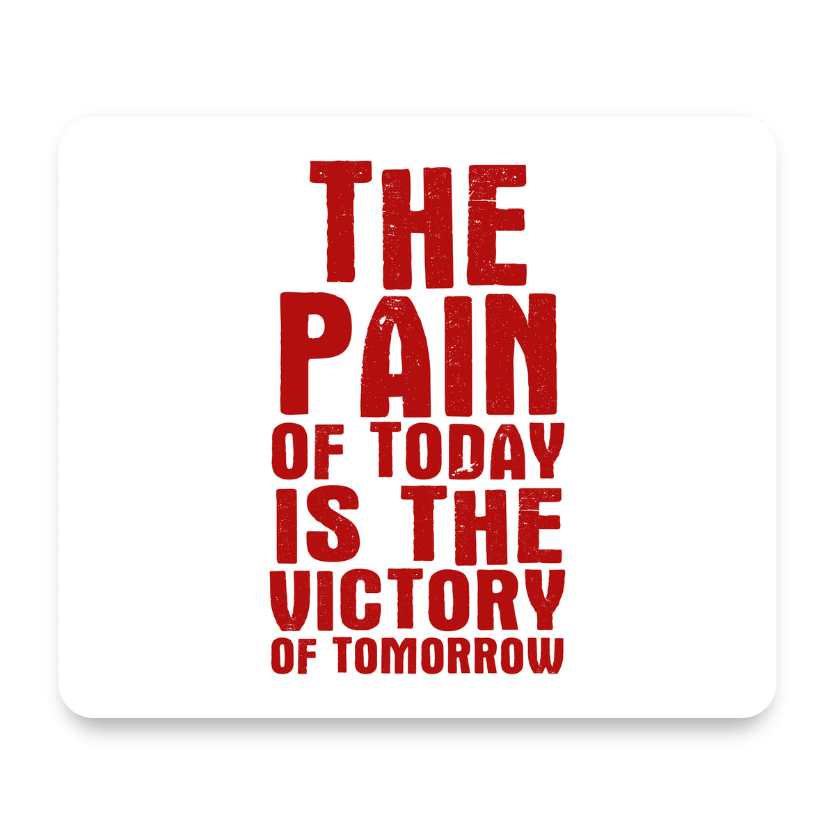 The Pain of Today is the Victory of Tomorrow mouse pad, front view