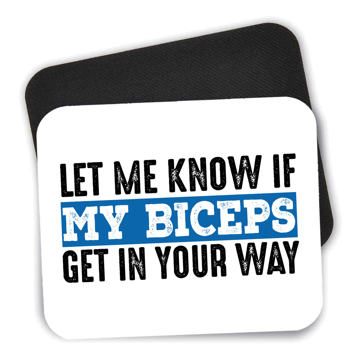 Let Me Know if My Biceps Get in Your Way mouse pad shown with its black non-slip rubber underside