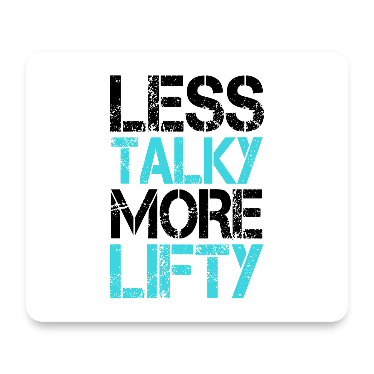 Less Talky More Lifty mouse pad, front view
