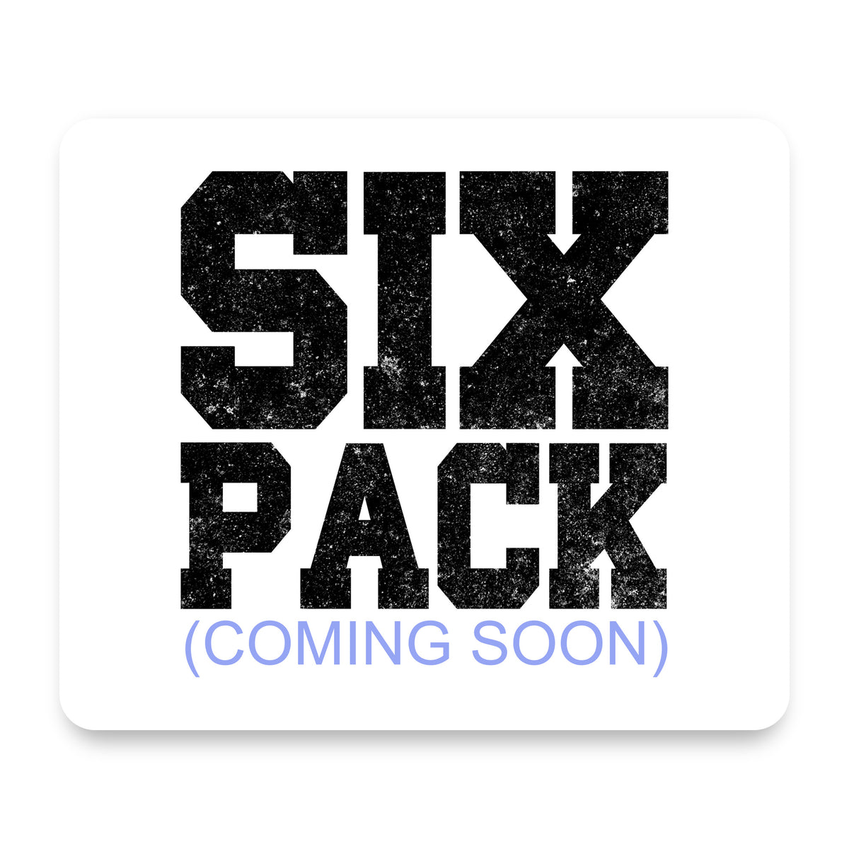 Six Pack (Coming Soon) mouse pad, front view