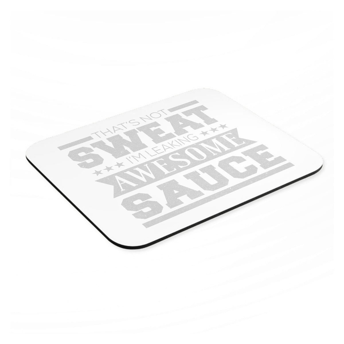 That's Not Sweat I'm Leaking Awesome Sauce mouse pad, angled view showing the 1/4 inch thick base