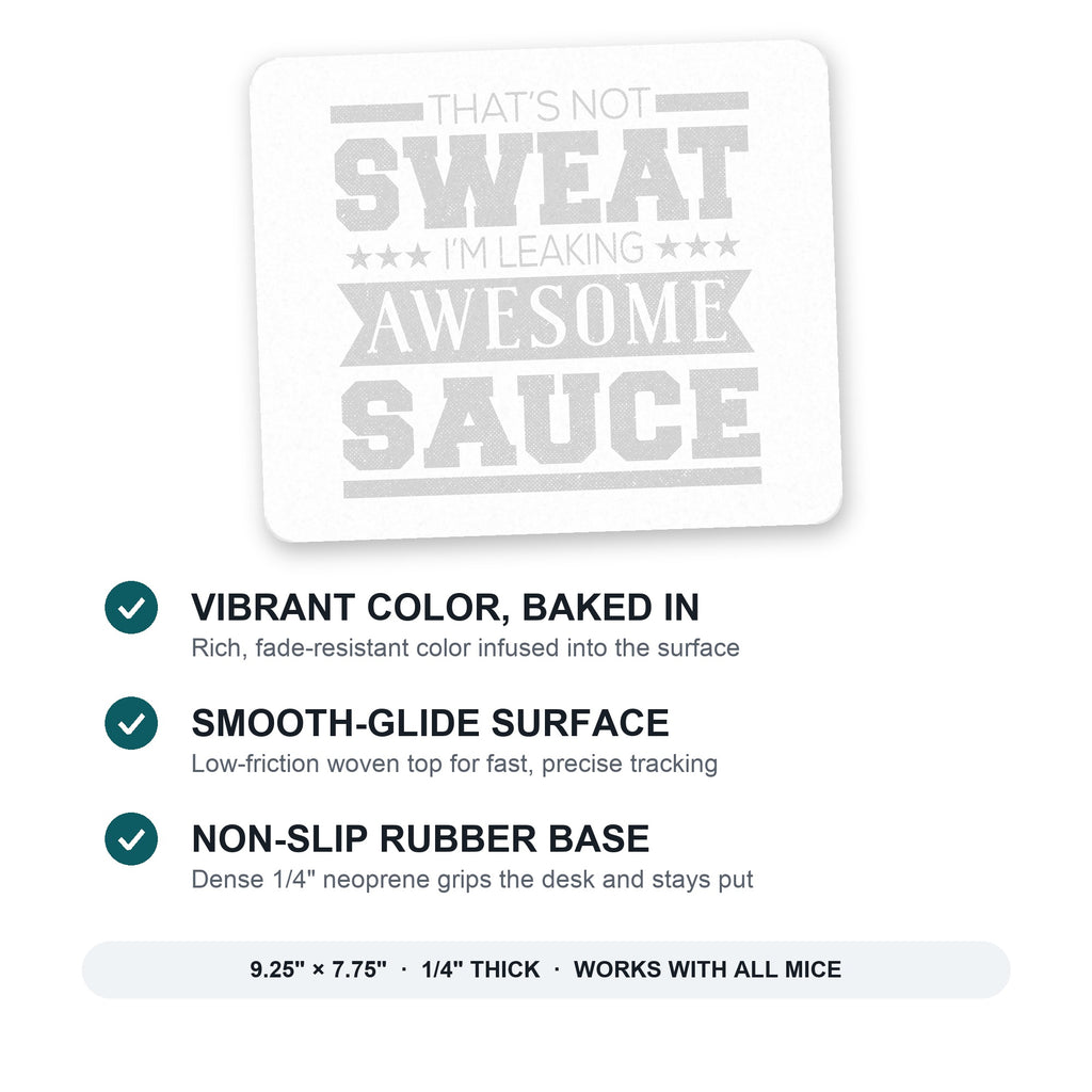 That's Not Sweat I'm Leaking Awesome Sauce mouse pad: vibrant color, smooth-glide surface, non-slip rubber base, 9.25 x 7.75 inches