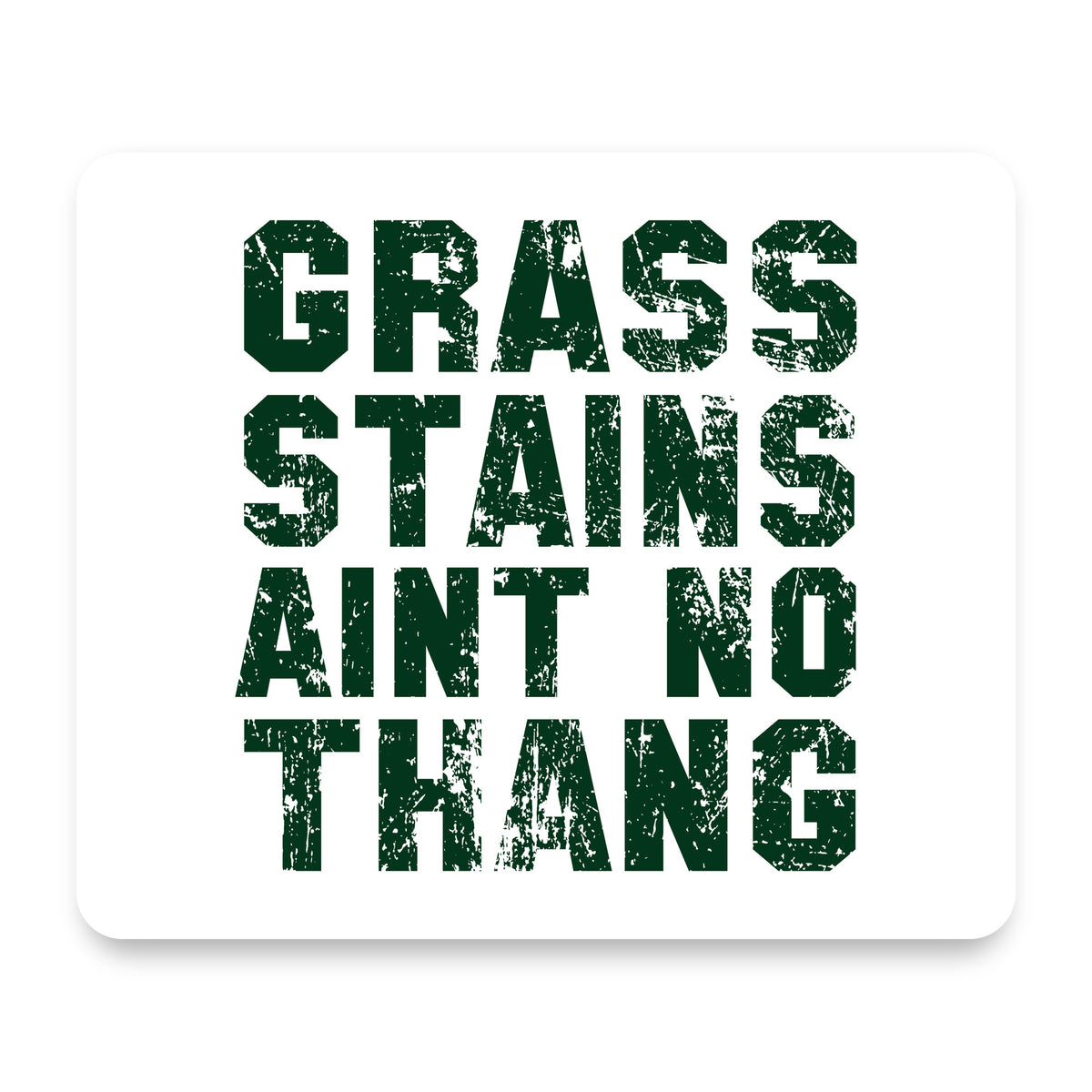Grass Stains Ain't No Thang mouse pad, front view