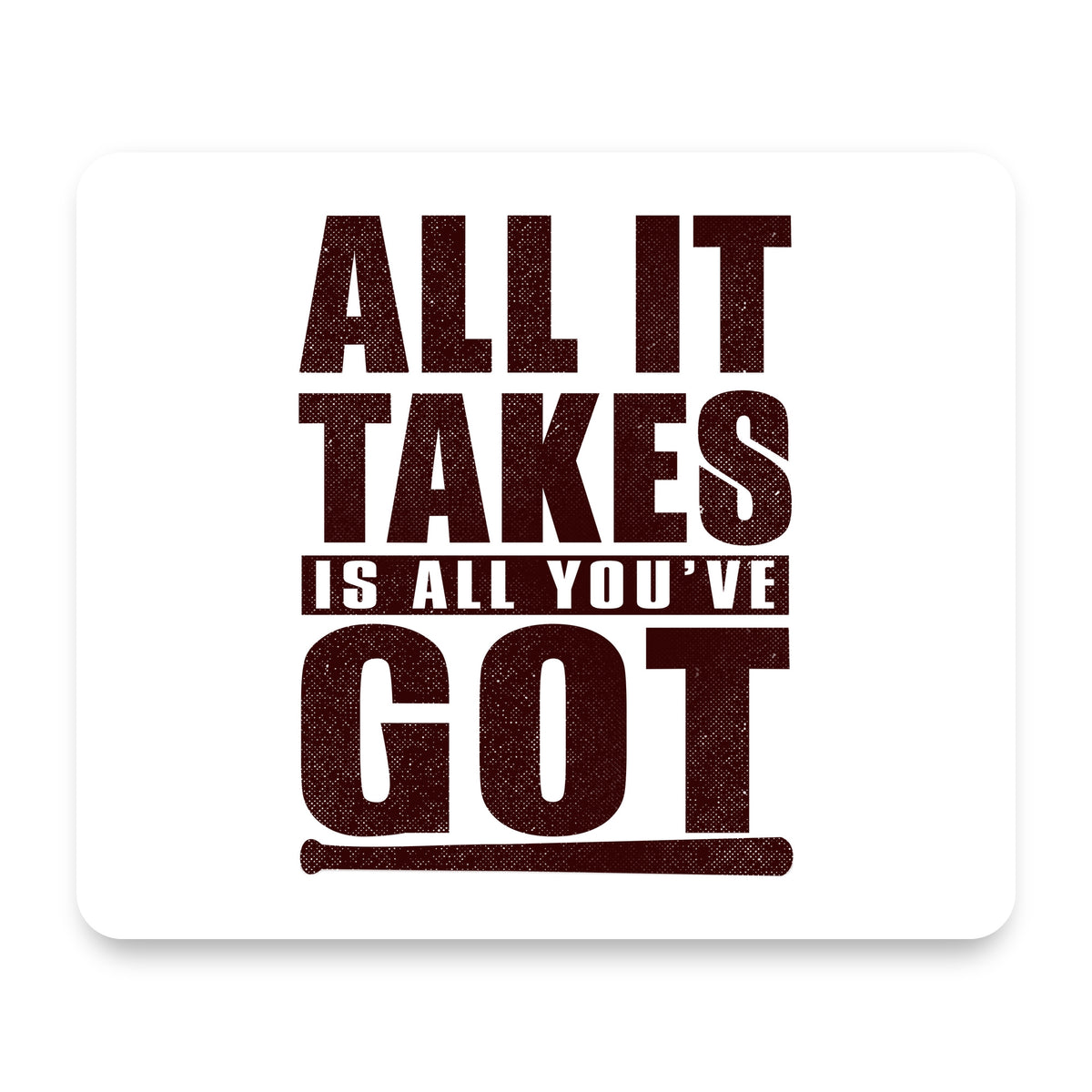 All It Takes Is All You've Got Baseball mouse pad, front view