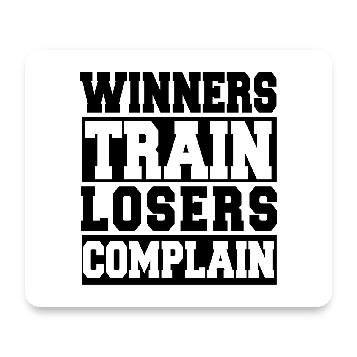 Winners Train Losers Complain mouse pad, front view