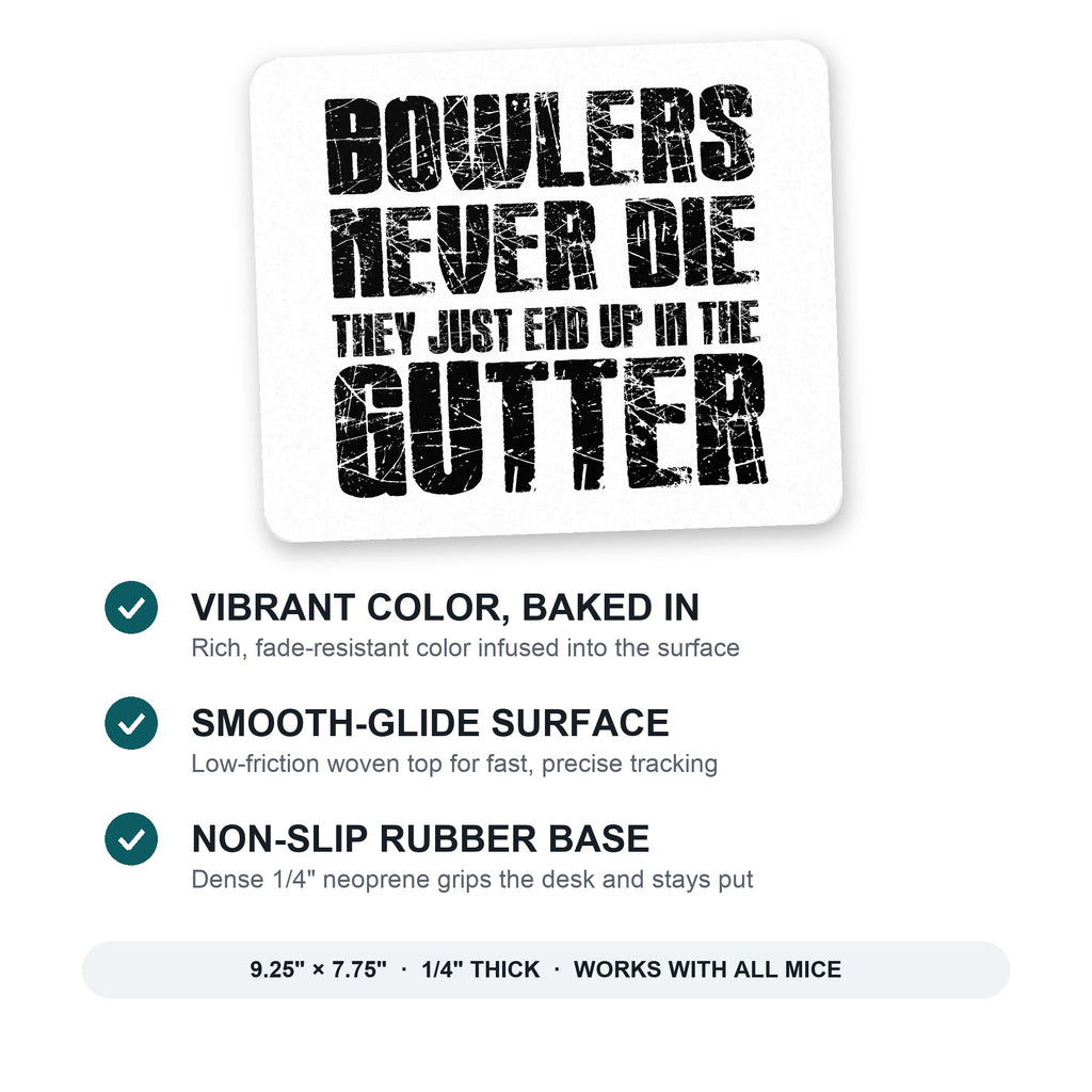 Bowlers Never Die They End Up In The Gutter mouse pad: vibrant color, smooth-glide surface, non-slip rubber base, 9.25 x 7.75 inches