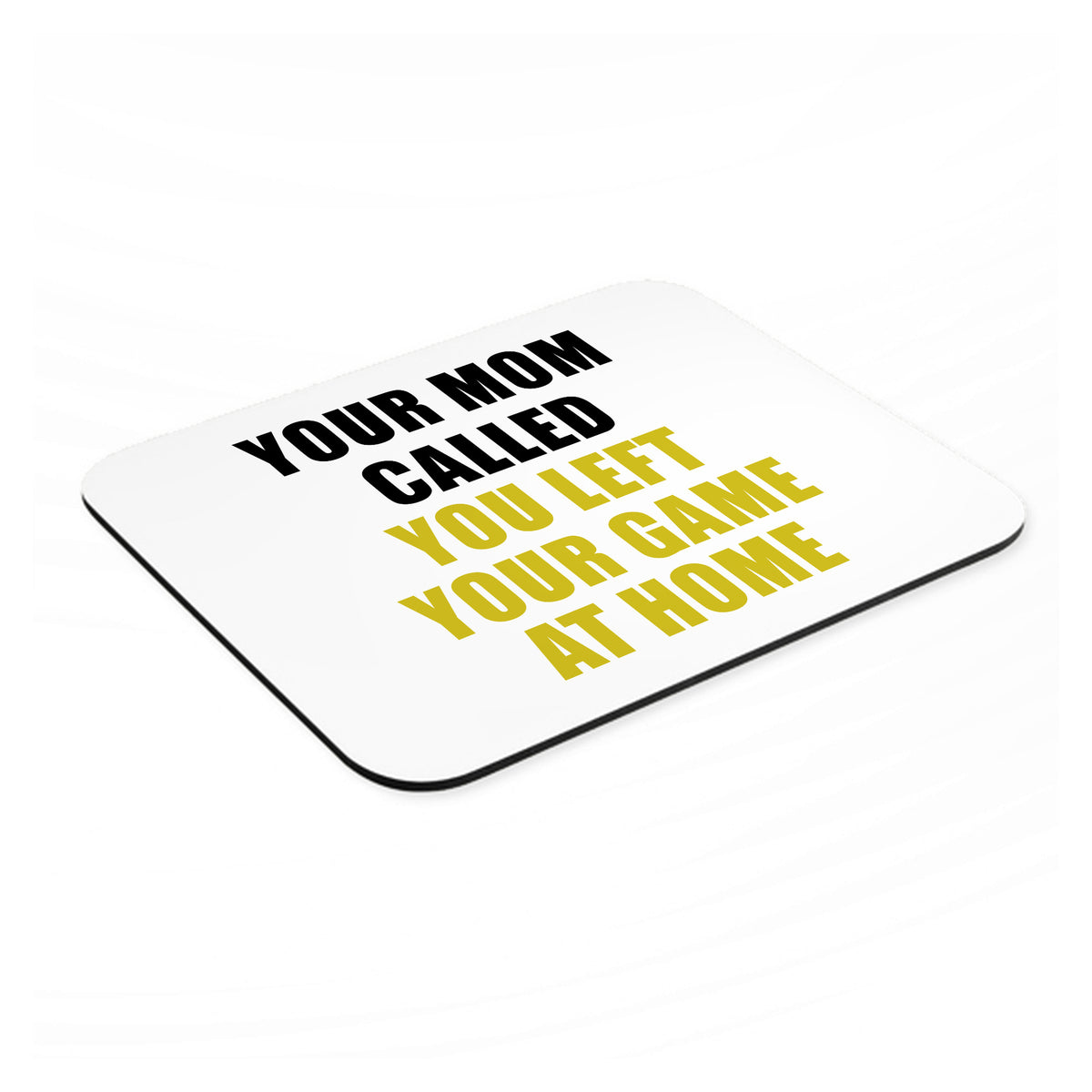Your Mom Called You Left Your Game at Home mouse pad, angled view showing the 1/4 inch thick base