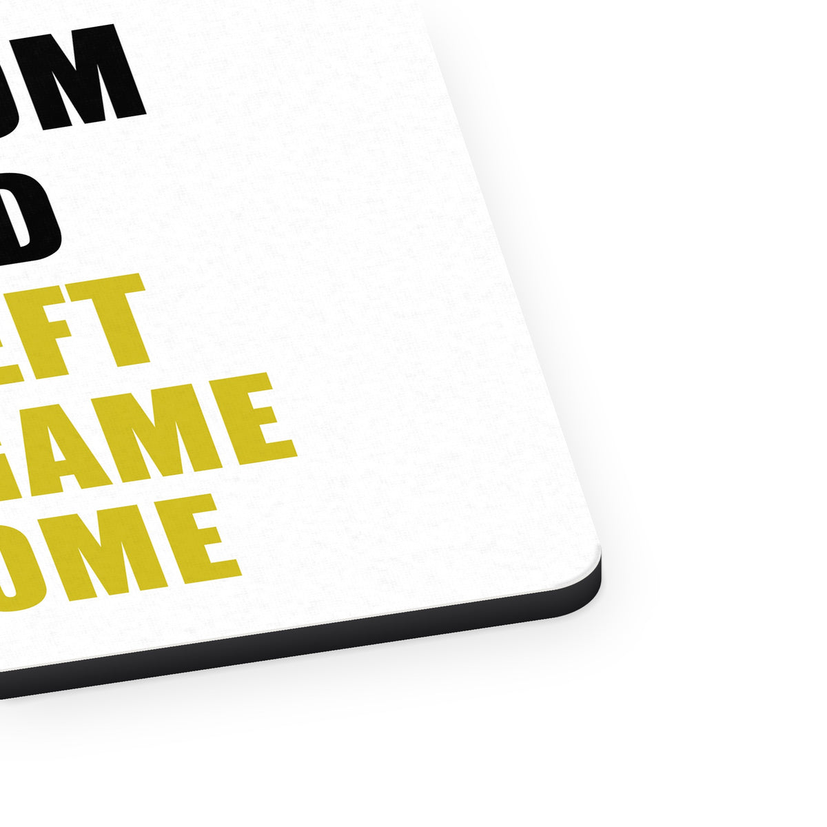 Your Mom Called You Left Your Game at Home mouse pad, close-up of the fabric surface and rubber edge