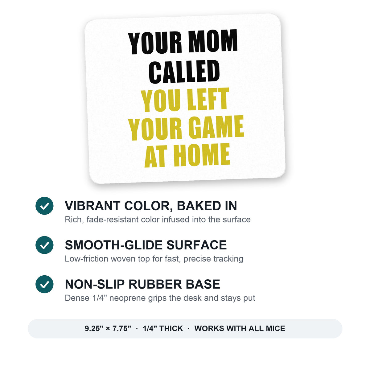 Your Mom Called You Left Your Game at Home mouse pad: vibrant color, smooth-glide surface, non-slip rubber base, 9.25 x 7.75 inches