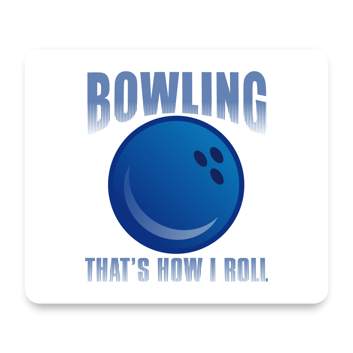 Bowling That's How I Roll mouse pad, front view