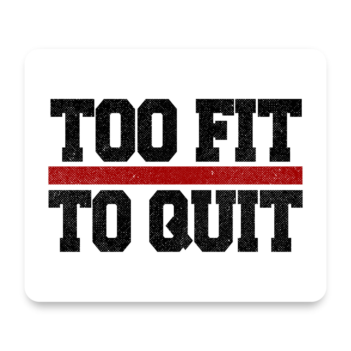 Too Fit to Quit mouse pad, front view
