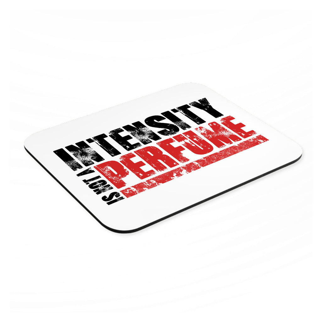 Intensity Isn't A Perfume mouse pad, angled view showing the 1/4 inch thick base