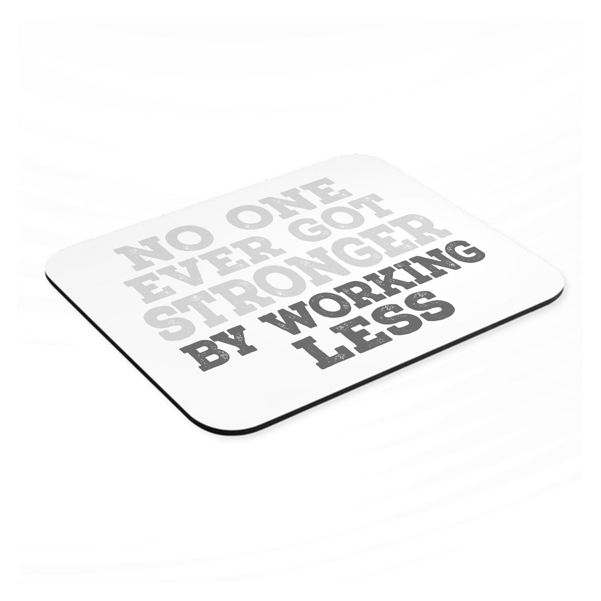 No One Ever Got Stronger Working Less mouse pad, angled view showing the 1/4 inch thick base