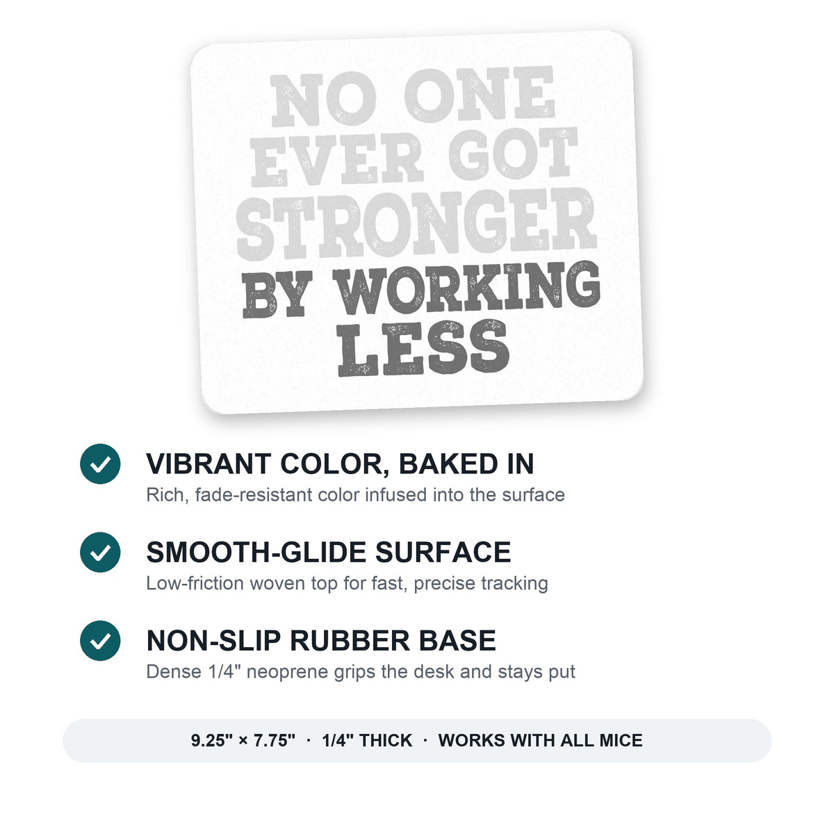 No One Ever Got Stronger Working Less mouse pad: vibrant color, smooth-glide surface, non-slip rubber base, 9.25 x 7.75 inches