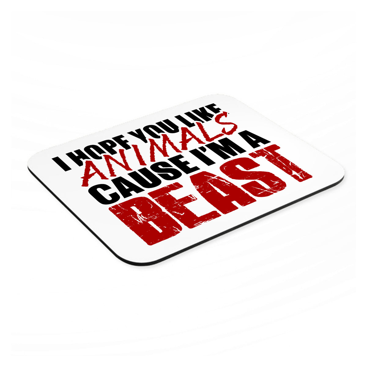I Hope You Like Animals Cause I'm A Beast mouse pad, angled view showing the 1/4 inch thick base