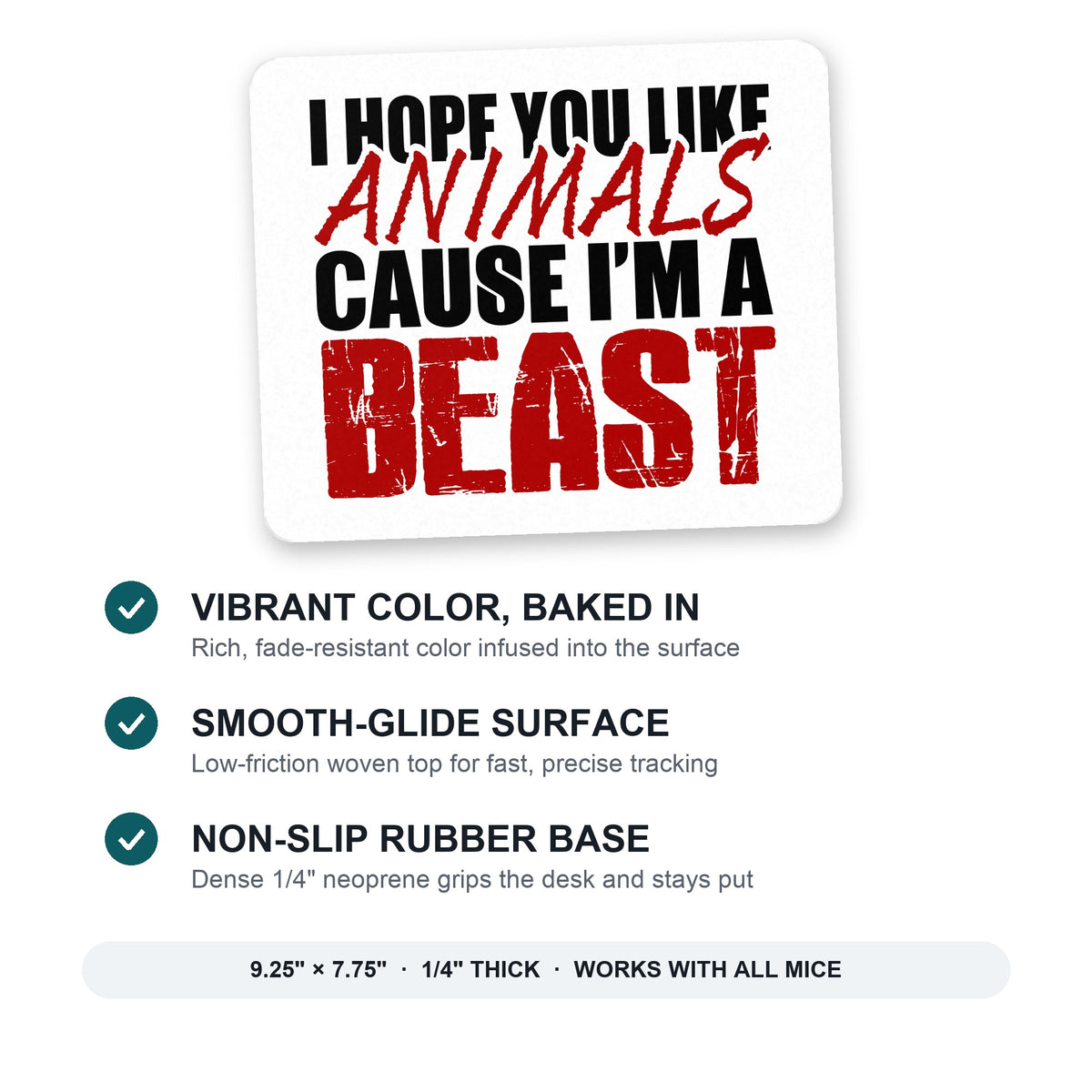 I Hope You Like Animals Cause I'm A Beast mouse pad: vibrant color, smooth-glide surface, non-slip rubber base, 9.25 x 7.75 inches