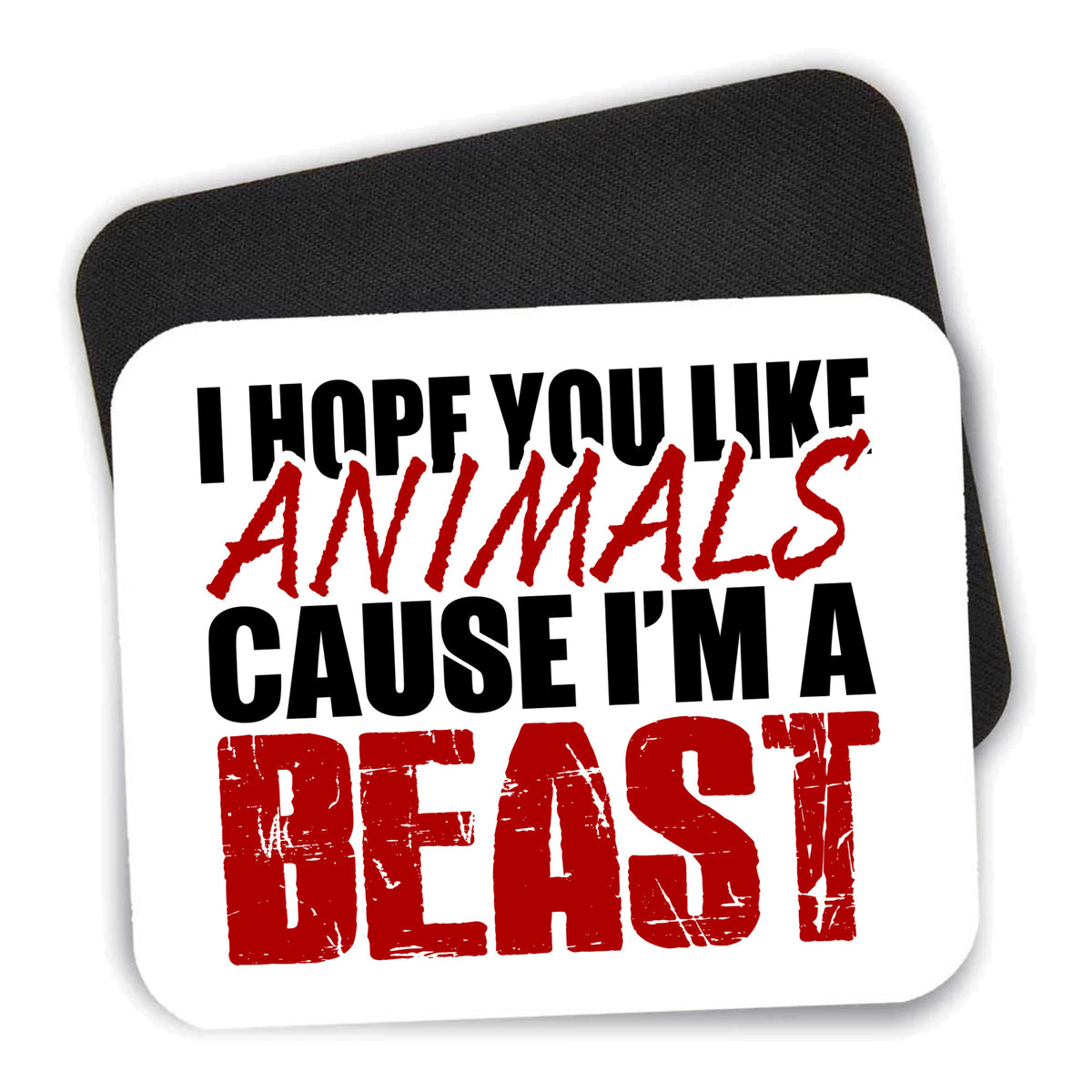 I Hope You Like Animals Cause I'm A Beast mouse pad shown with its black non-slip rubber underside