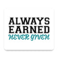 Always Earned Never Given mouse pad, front view