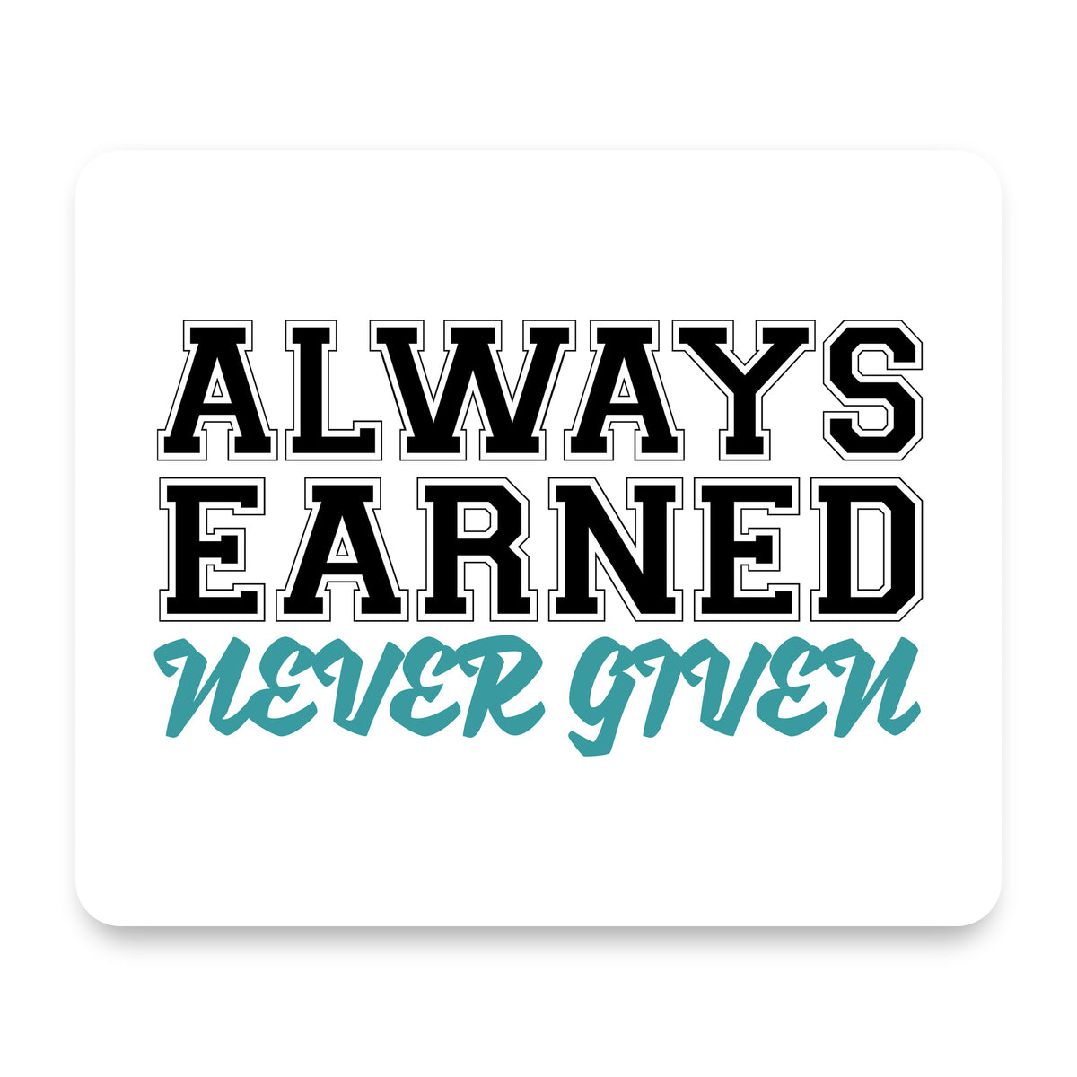 Always Earned Never Given mouse pad, front view