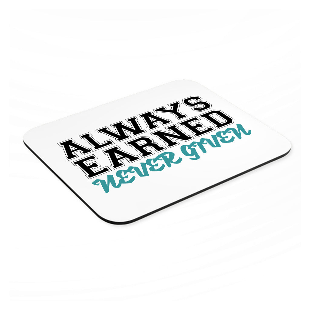 Always Earned Never Given mouse pad, angled view showing the 1/4 inch thick base