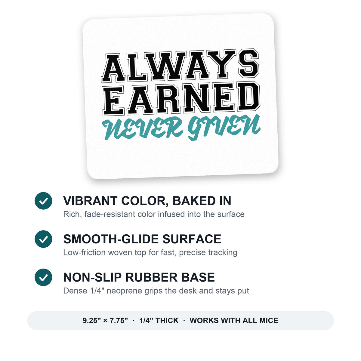 Always Earned Never Given mouse pad: vibrant color, smooth-glide surface, non-slip rubber base, 9.25 x 7.75 inches