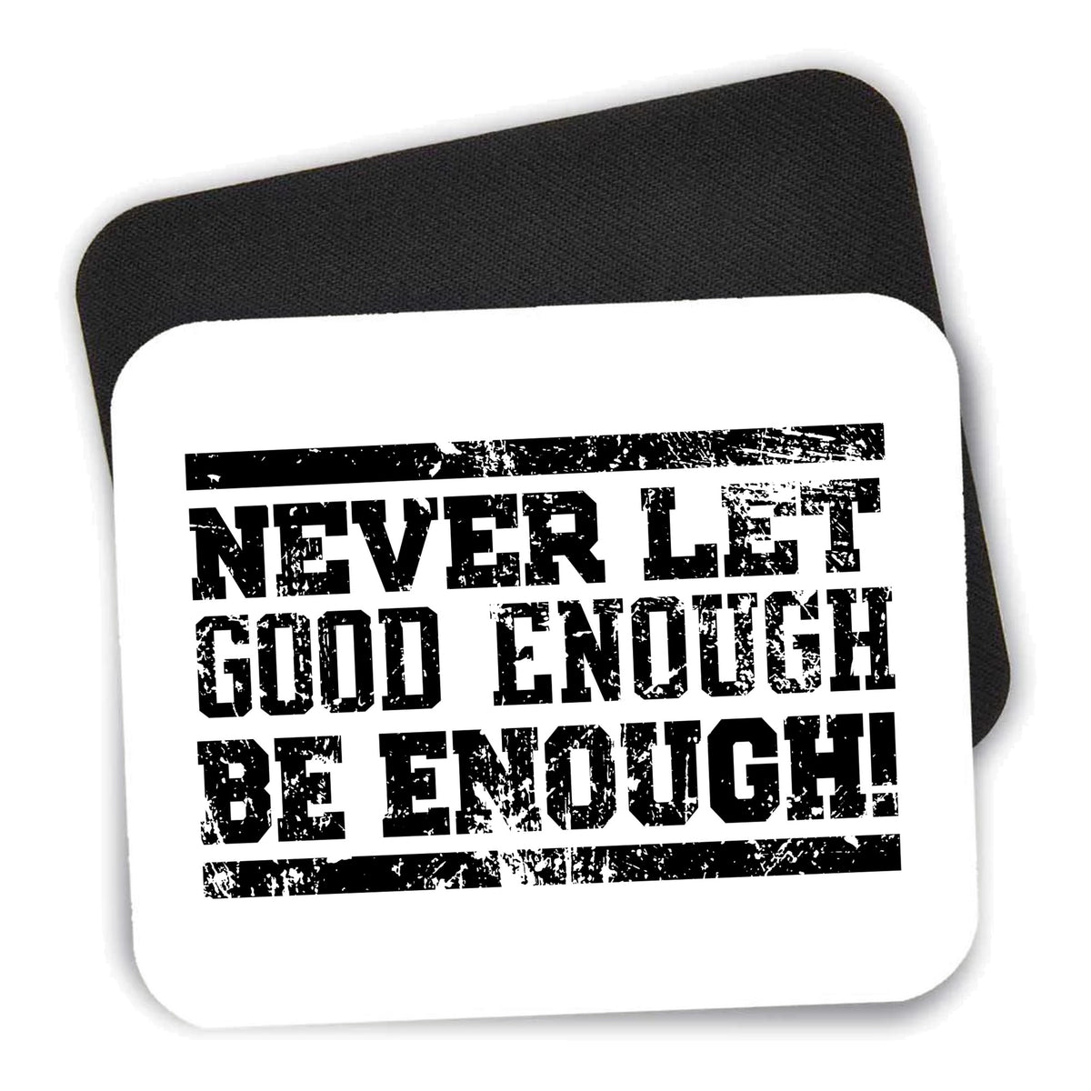 Never Let Good Enough Be Enough mouse pad shown with its black non-slip rubber underside