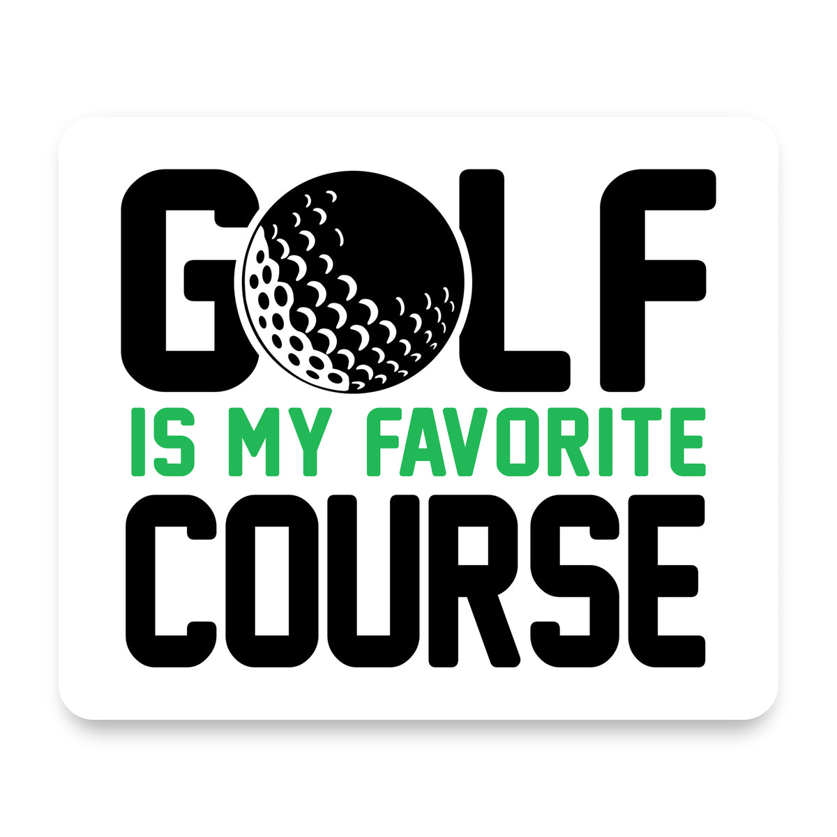 Golf Is MY Favorite Course mouse pad, front view