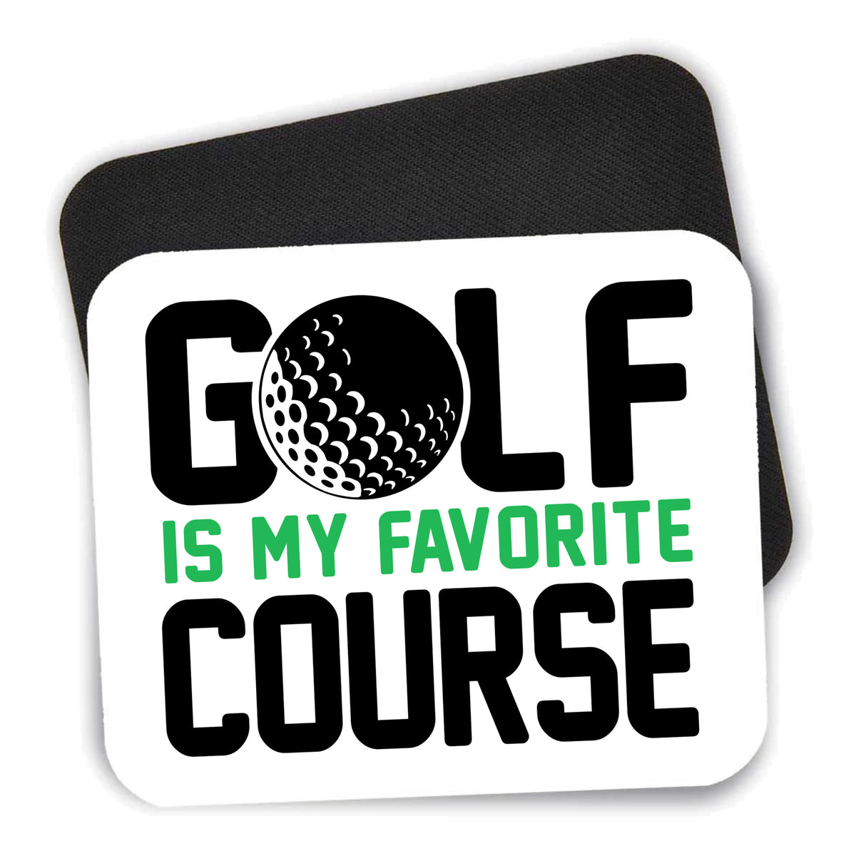 Golf Is MY Favorite Course mouse pad shown with its black non-slip rubber underside