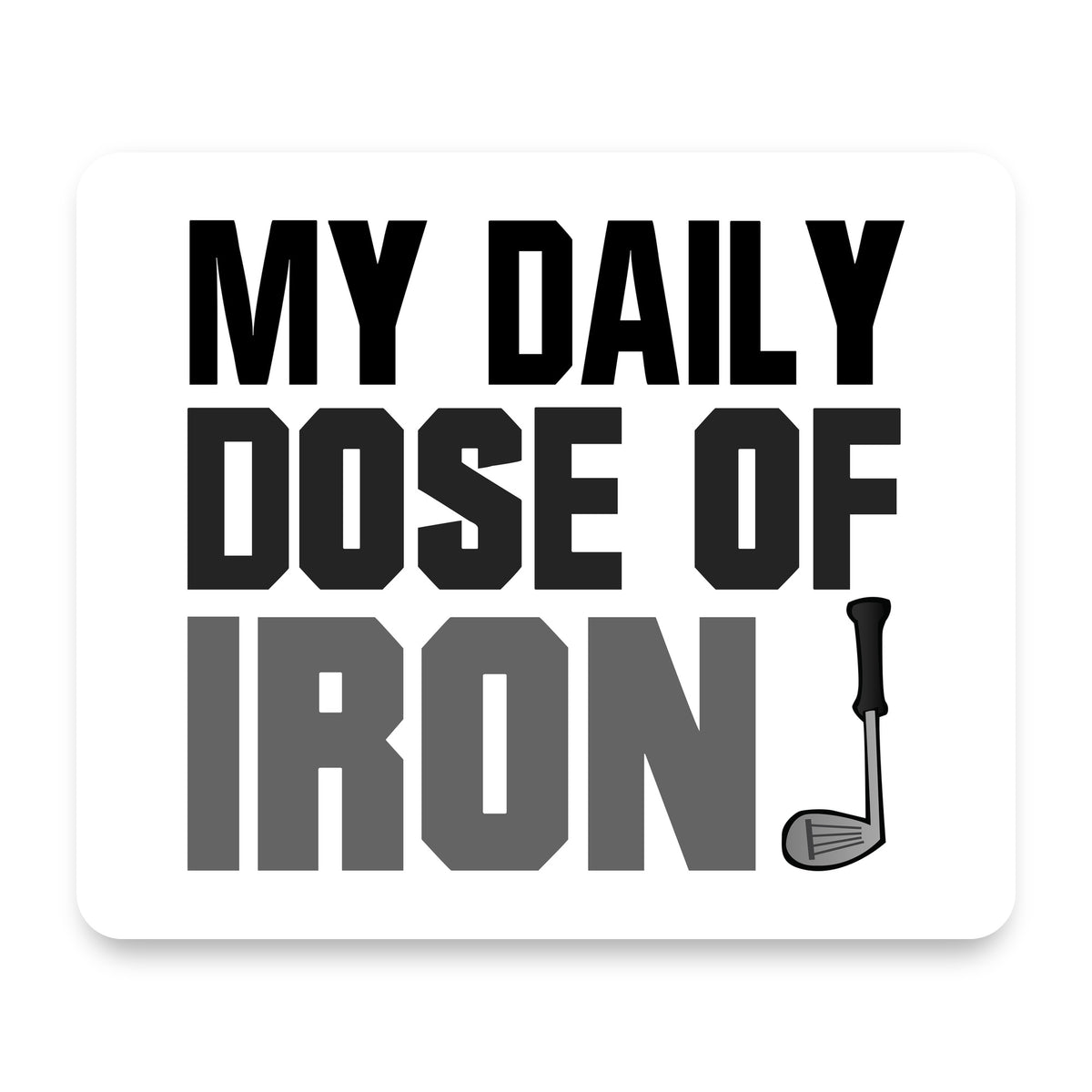 My Daily Dose of Iron Golf mouse pad, front view