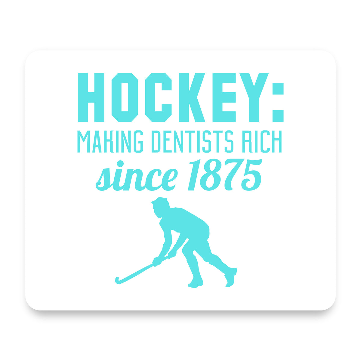 Hockey Making Dentists Rich Since 1875 mouse pad, front view