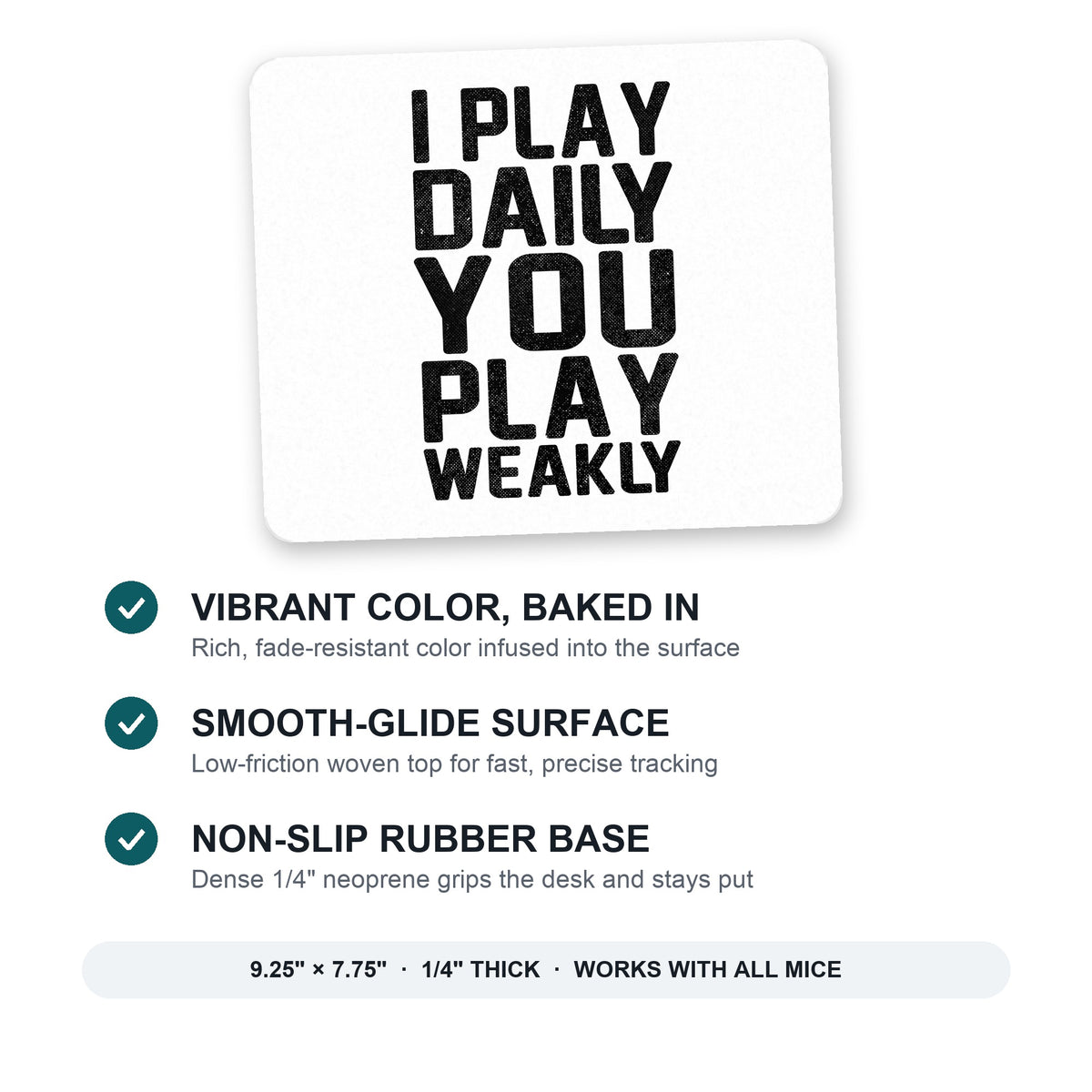 I Play Daily You Play Weakly mouse pad: vibrant color, smooth-glide surface, non-slip rubber base, 9.25 x 7.75 inches