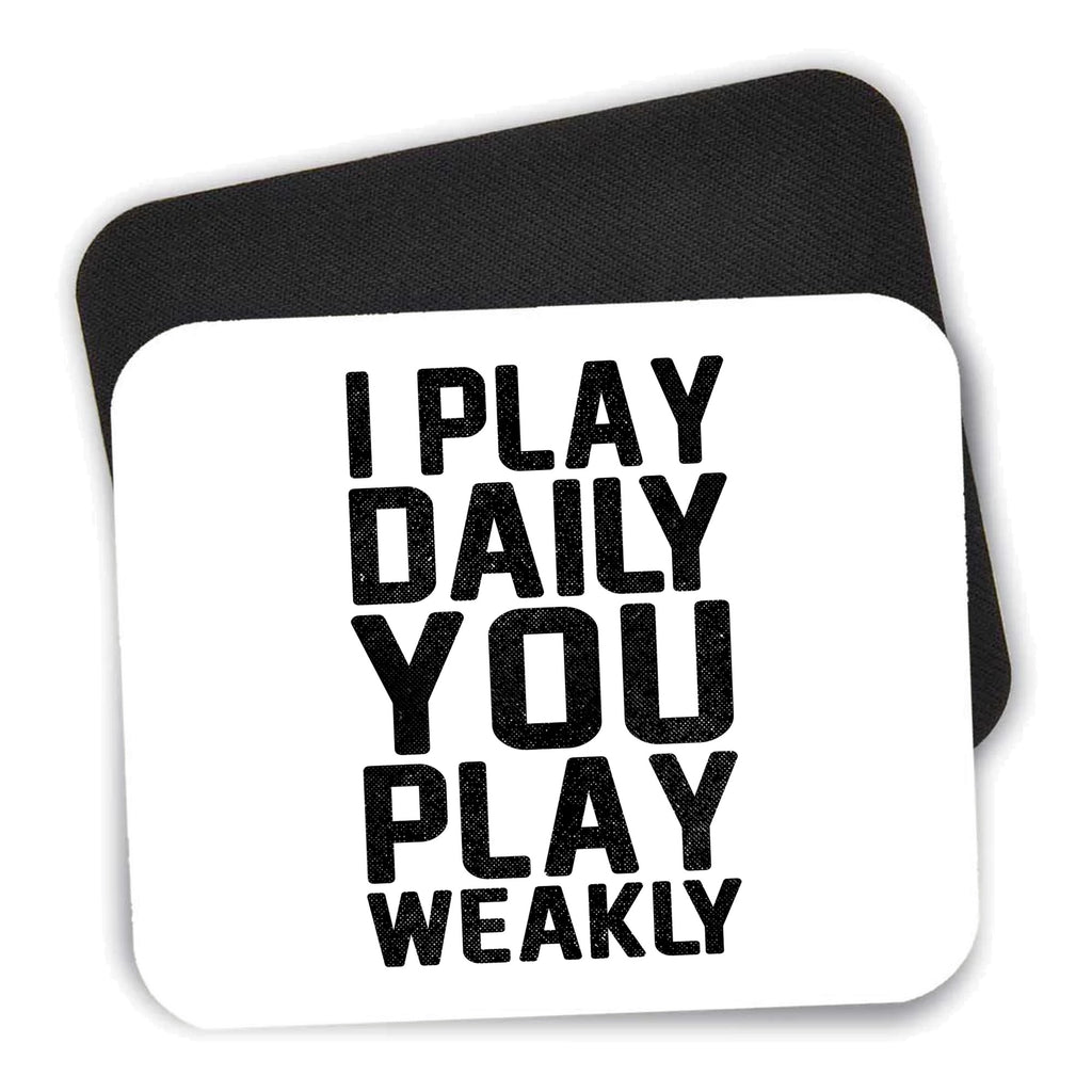 I Play Daily You Play Weakly mouse pad shown with its black non-slip rubber underside