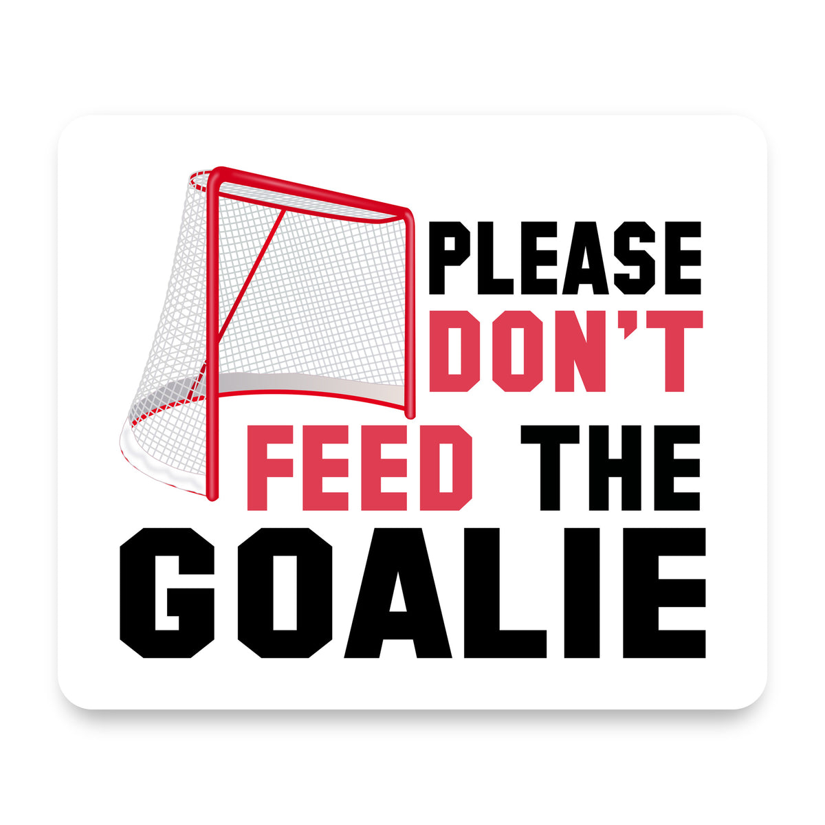 Please Don't Feed the Goalie mouse pad, front view