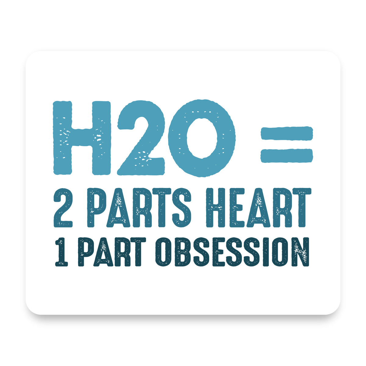H20 = 2 Parts Heart 1 Part Obsession mouse pad, front view