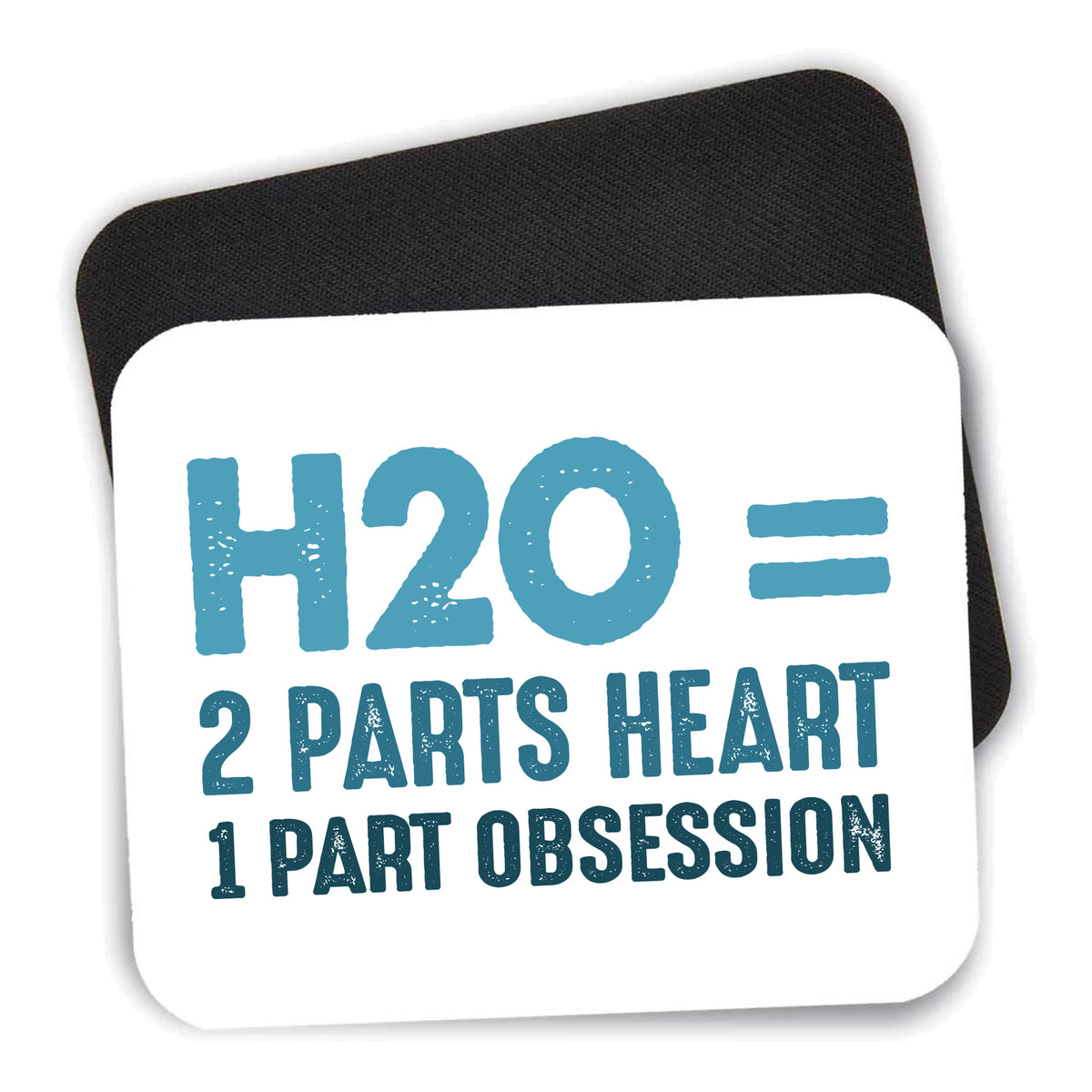 H20 = 2 Parts Heart 1 Part Obsession mouse pad shown with its black non-slip rubber underside